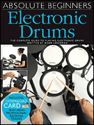 Absolute Beginners Electronic Drums Book with Download Card for Online Audio Access cover